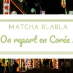 Matcha Blabla voyqge Corée